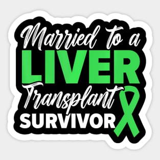 Married To A Liver Transplant Survivor Organ Recipient Sticker